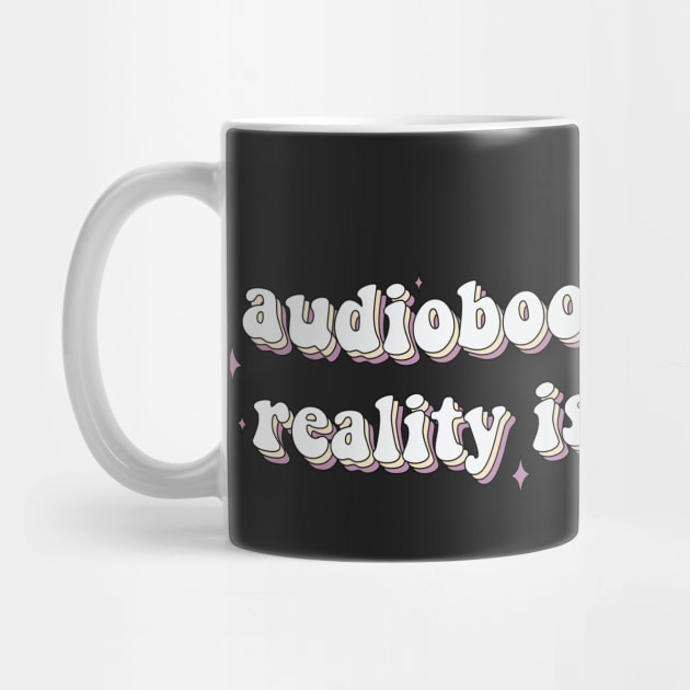 Audiobooks Because Reality is Overrated Audiobook Lover Bookish Sticker Listening Spicy Books Book Lover by SouQ-Art